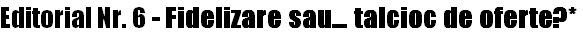 Editorial Nr. 6 - Fidelizare sau… talcioc de oferte?*
