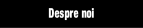 Despre noi.