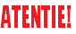 ATENTIE!